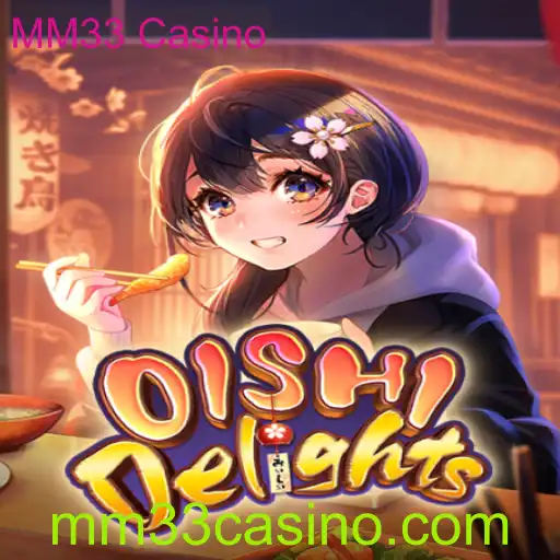Descubra OishiDelights: A Nova Sensação do MM33 Casino